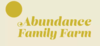 ABUNDANCE FAMILY FARM