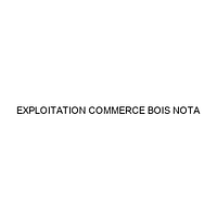 EXPLOITATION COMMERCE BOIS NOTA