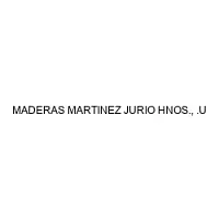 MADERAS MARTINEZ JURIO HNOS., .U